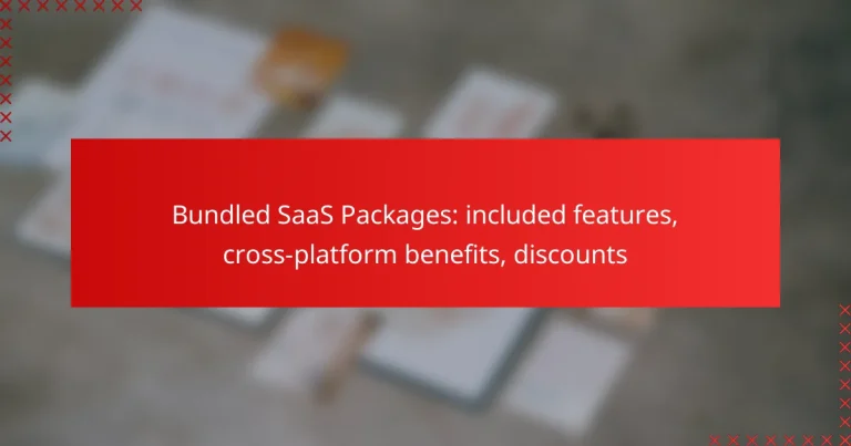 Bundled SaaS Packages: included features, cross-platform benefits, discounts