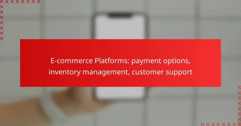 E-commerce Platforms: payment options, inventory management, customer support