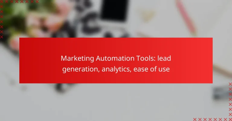 Marketing Automation Tools: lead generation, analytics, ease of use