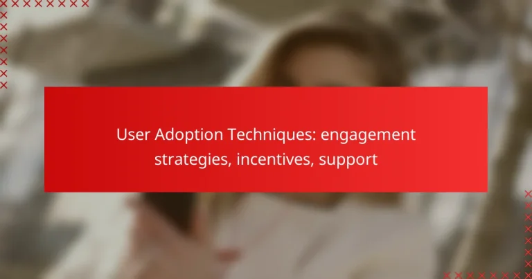 User Adoption Techniques: engagement strategies, incentives, support