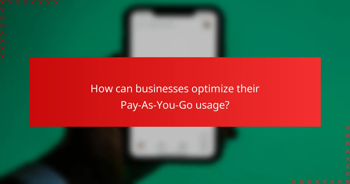 How can businesses optimize their Pay-As-You-Go usage?