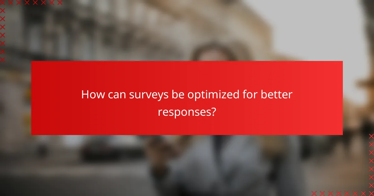 How can surveys be optimized for better responses?