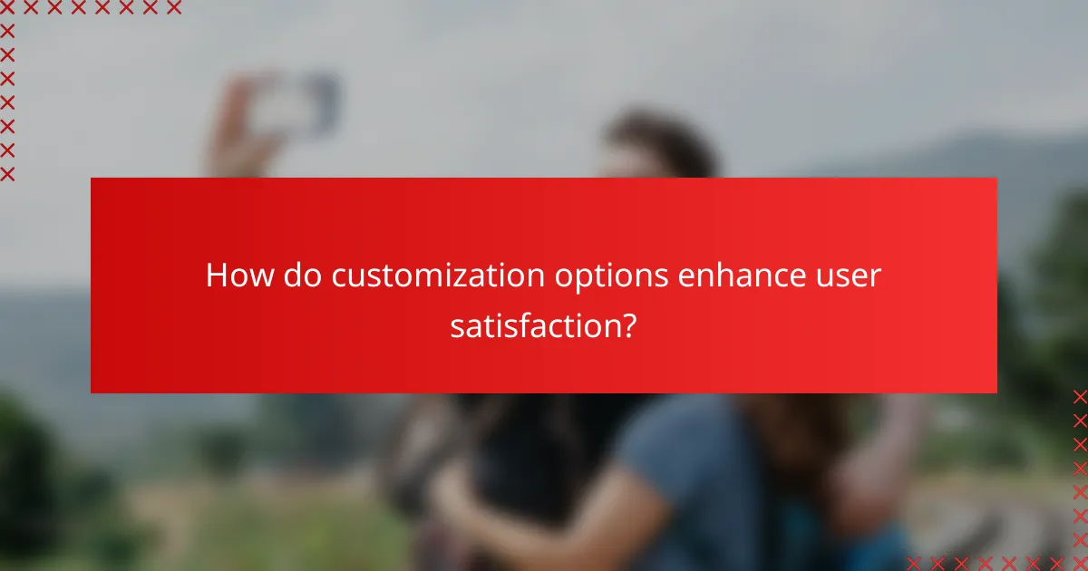 How do customization options enhance user satisfaction?