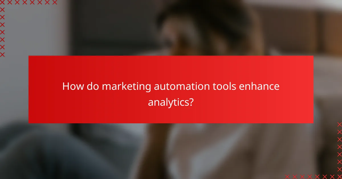 How do marketing automation tools enhance analytics?