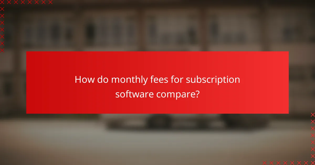 How do monthly fees for subscription software compare?