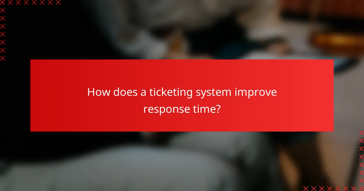How does a ticketing system improve response time?