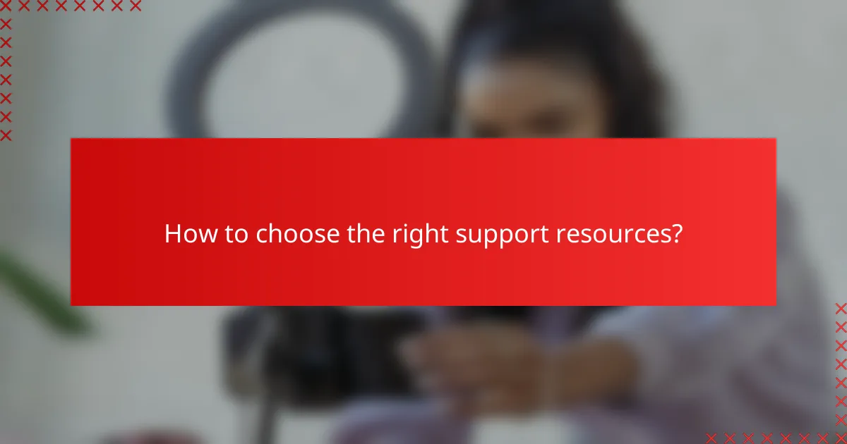 How to choose the right support resources?