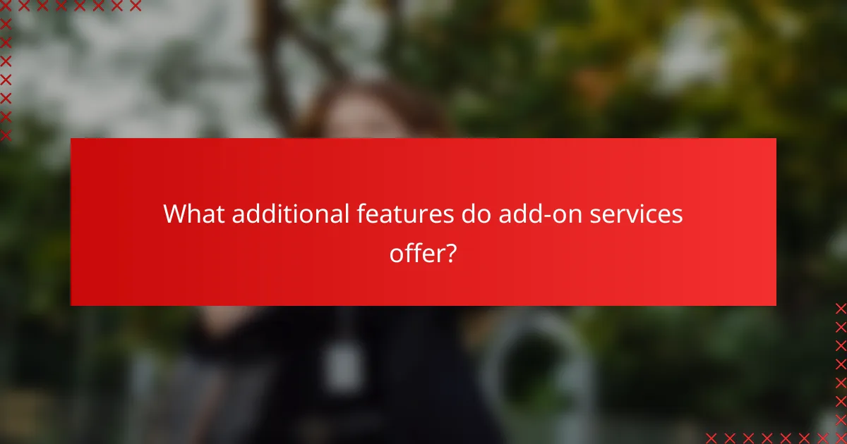 What additional features do add-on services offer?