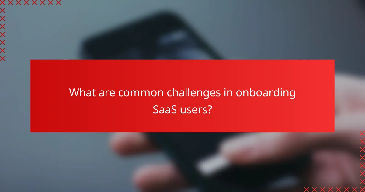 What are common challenges in onboarding SaaS users?