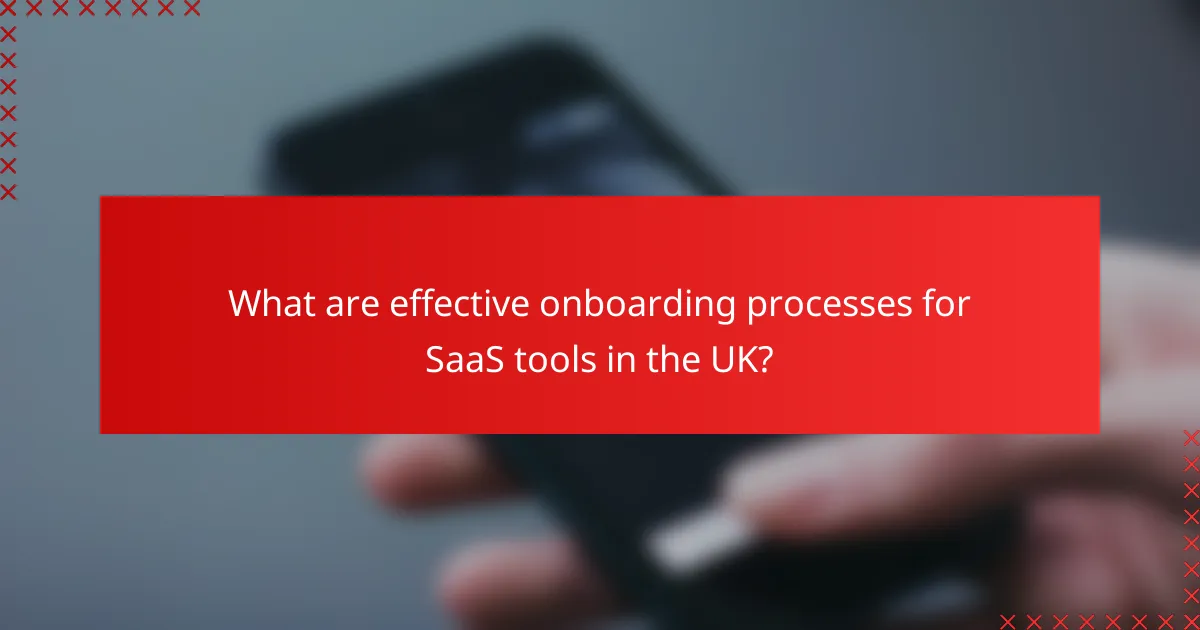 What are effective onboarding processes for SaaS tools in the UK?