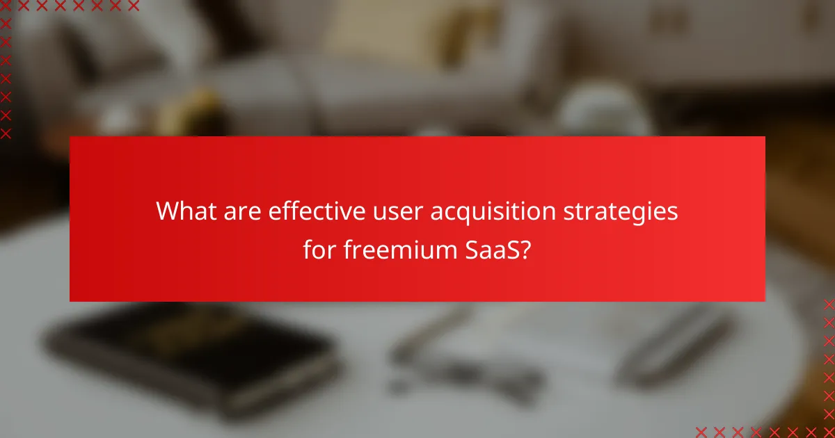What are effective user acquisition strategies for freemium SaaS?