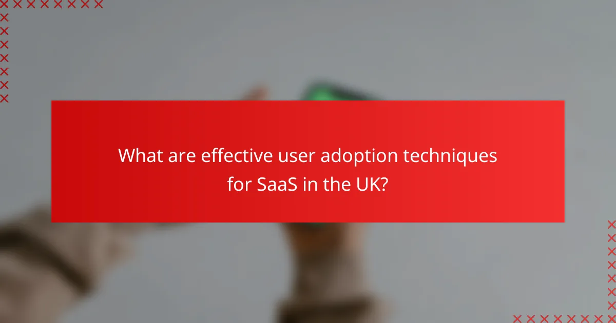 What are effective user adoption techniques for SaaS in the UK?