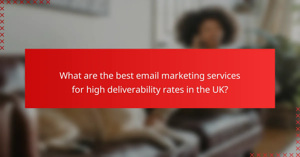 What are the best email marketing services for high deliverability rates in the UK?