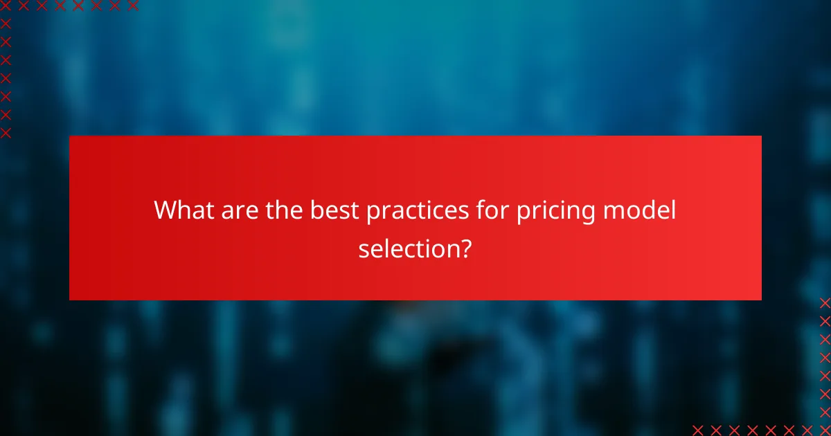 What are the best practices for pricing model selection?