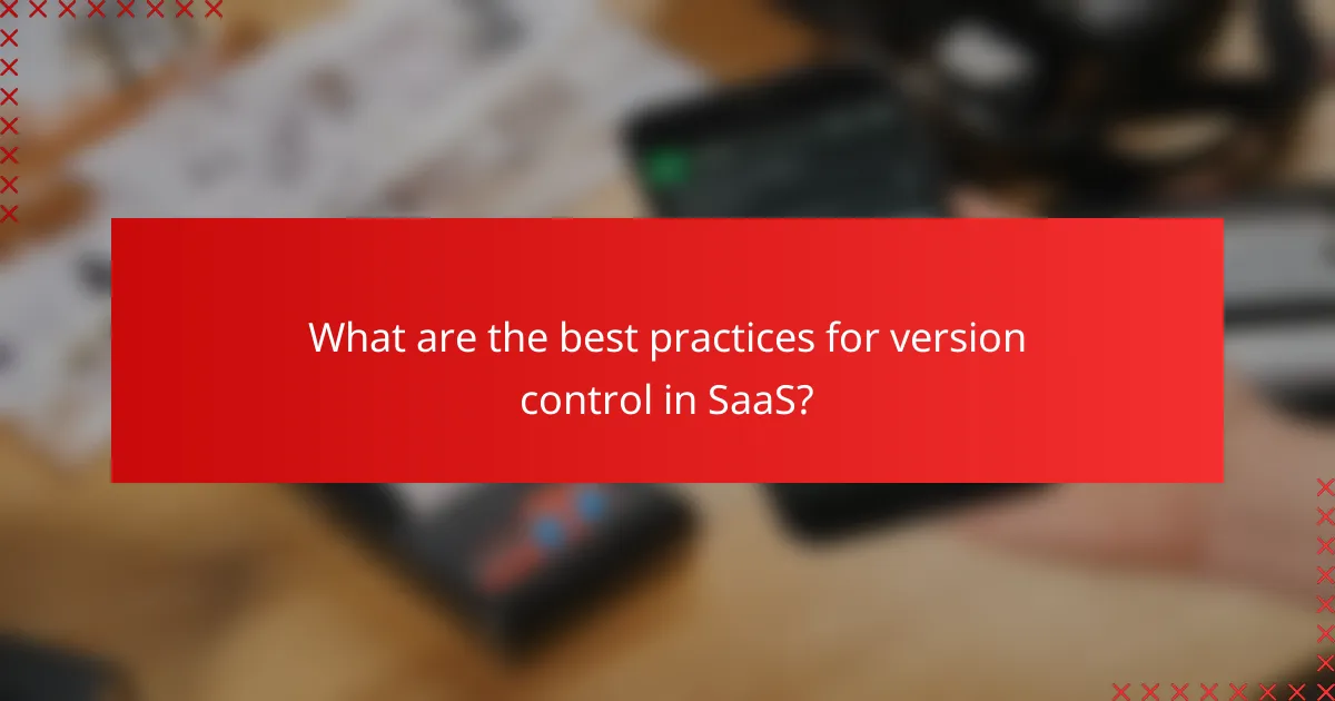 What are the best practices for version control in SaaS?