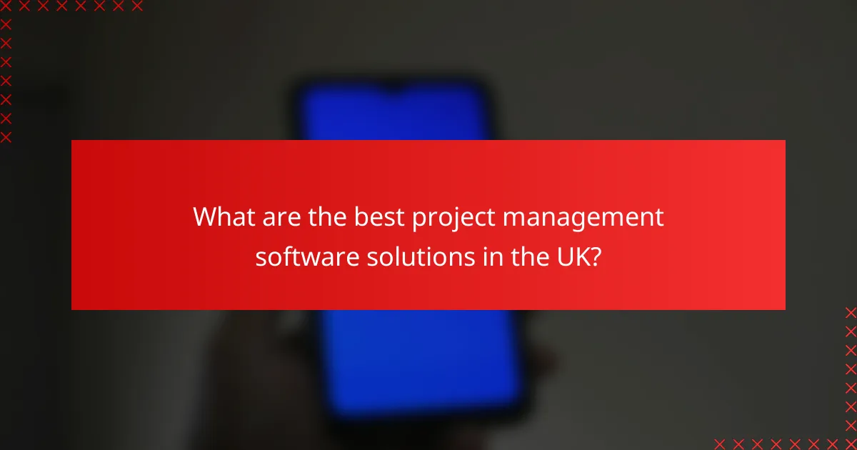 What are the best project management software solutions in the UK?