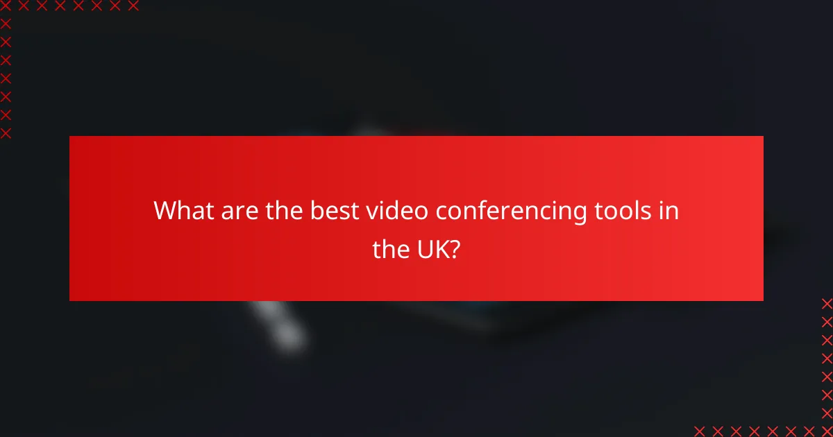 What are the best video conferencing tools in the UK?