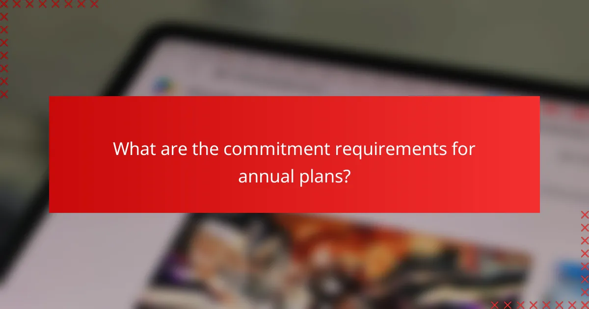 What are the commitment requirements for annual plans?