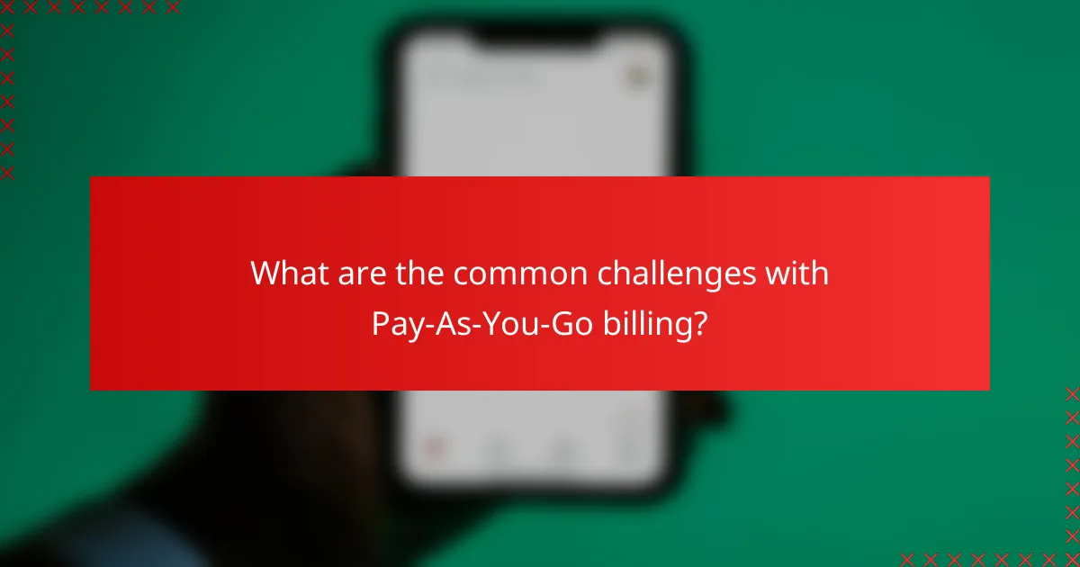 What are the common challenges with Pay-As-You-Go billing?