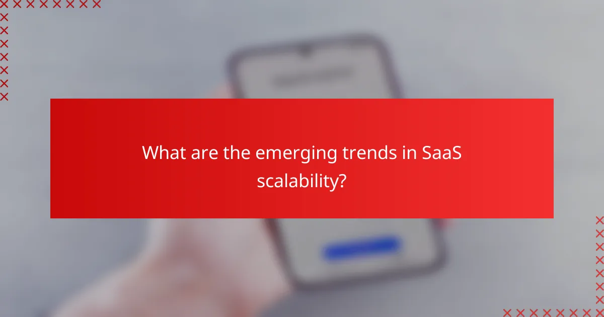 What are the emerging trends in SaaS scalability?