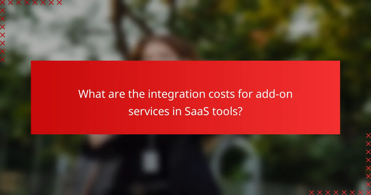 What are the integration costs for add-on services in SaaS tools?