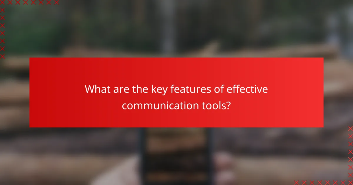 What are the key features of effective communication tools?