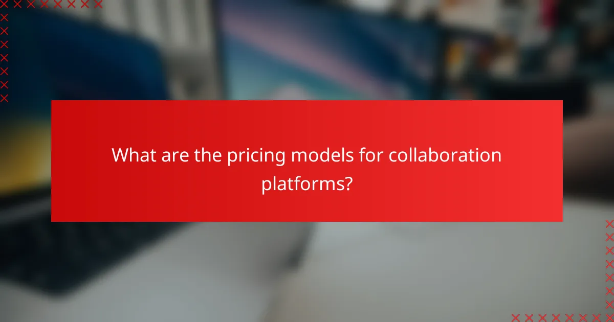 What are the pricing models for collaboration platforms?