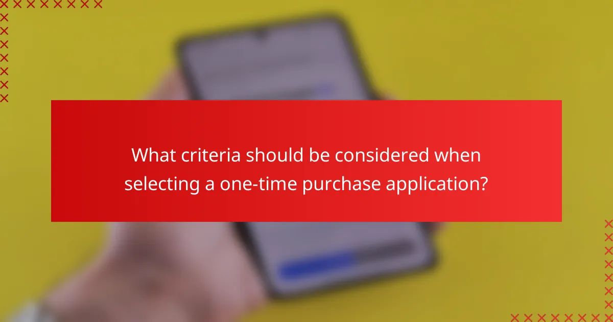 What criteria should be considered when selecting a one-time purchase application?