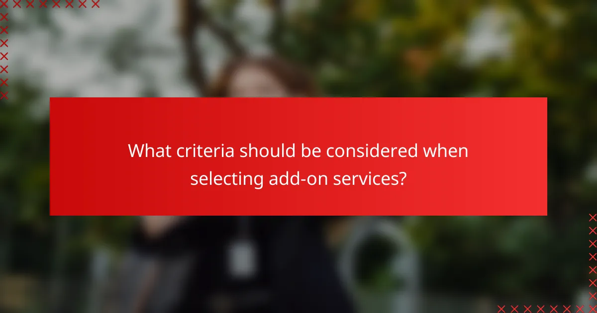 What criteria should be considered when selecting add-on services?