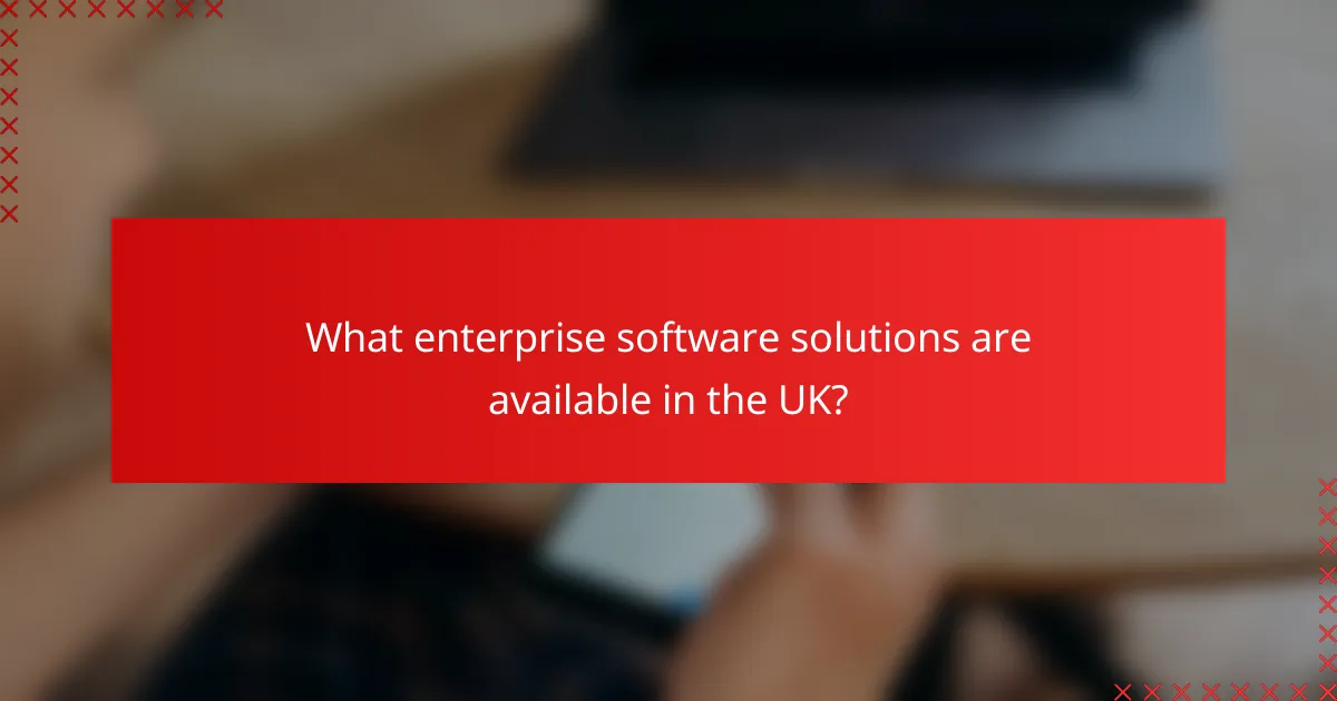 What enterprise software solutions are available in the UK?