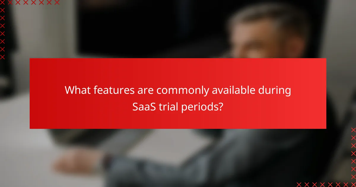 What features are commonly available during SaaS trial periods?