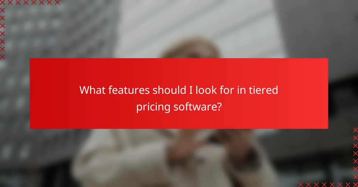 What features should I look for in tiered pricing software?