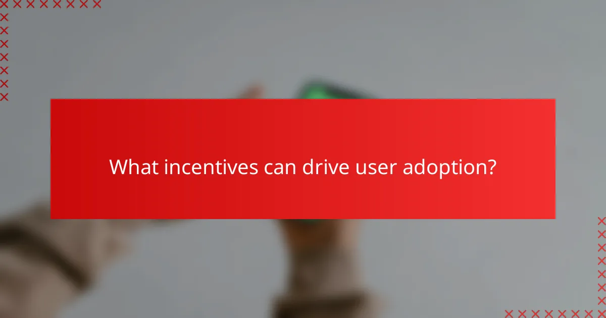 What incentives can drive user adoption?