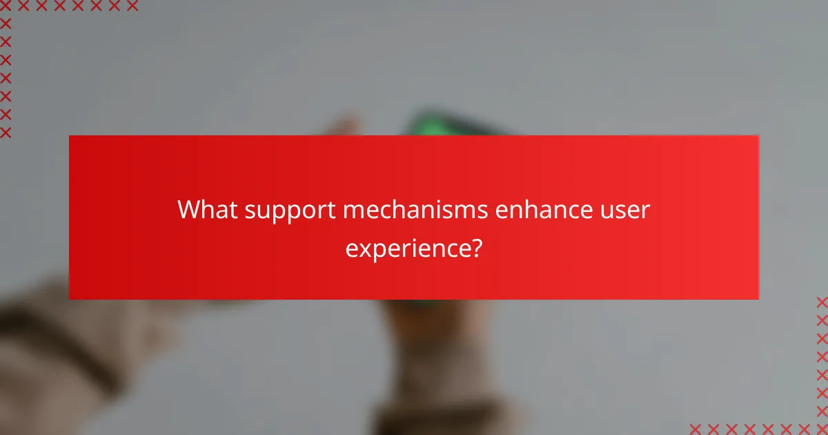 What support mechanisms enhance user experience?