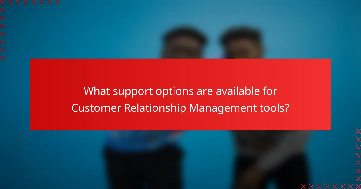What support options are available for Customer Relationship Management tools?