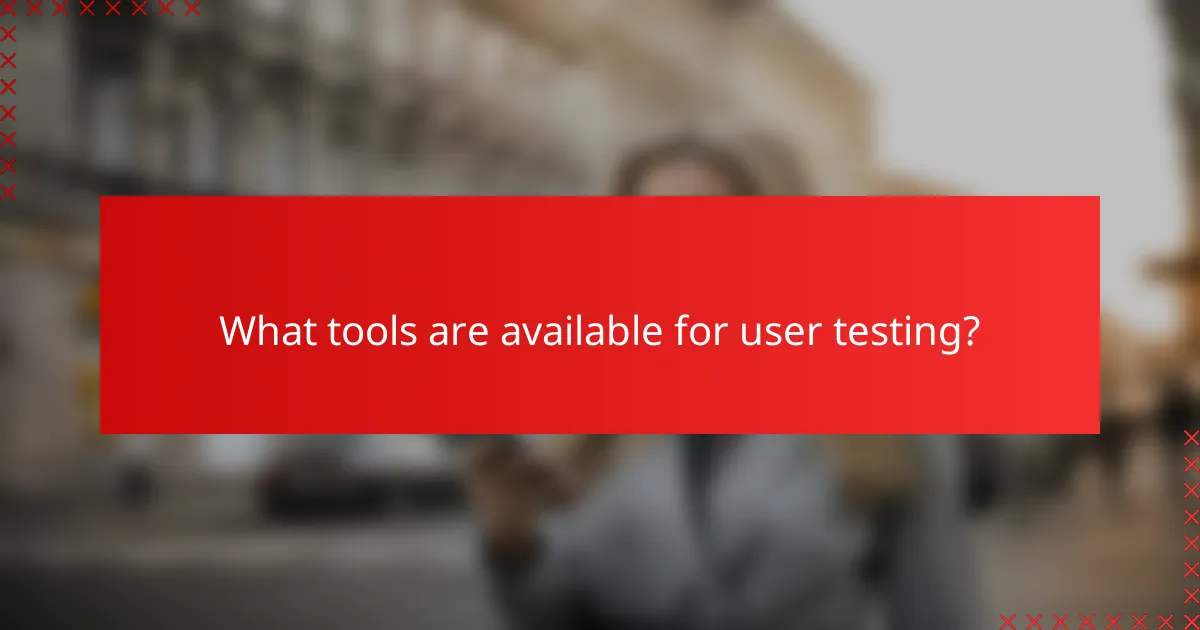 What tools are available for user testing?